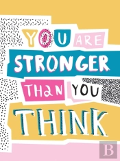You Are Stronger Than You Think: Wise Words To Help You Build Your Inner Resilience
