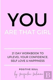 You Are That Girl: 21 Day Workbook To Up
