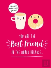 You Are The Best Friend In The World Becauseâ€¦