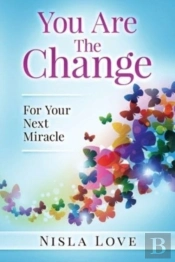 You Are The Change:: For Your Next Mirac