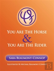 You Are The Horse And You Are The Rider