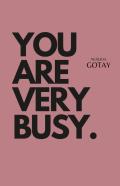 You Are Very Busy