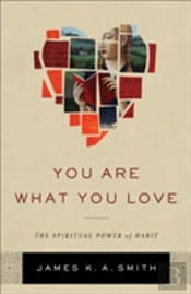 You Are What You Love Â€“ The Spiritual Power Of Habit