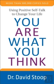 You Are What You Think Â€“ Using Positive Selfâ€“Talk To Change Your Life