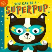 You Can Be A Superpup
