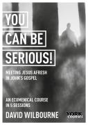 You Can Be Serious! Meeting Jesus Afresh In John'S Gospel
