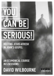 You Can Be Serious! Meeting Jesus Afresh In John'S Gospel