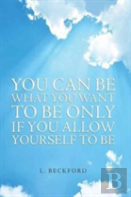 You Can Be What You Want To Be Only If You Allow Yourself To Be