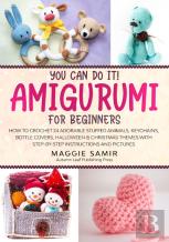 You Can Do It! Amigurumi For Beginners