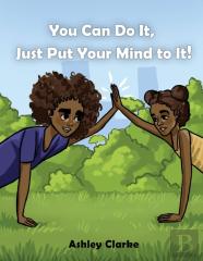 You Can Do It, Just Put Your Mind To It!