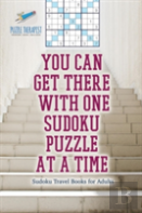 You Can Get There With One Sudoku Puzzle At A Time - Sudoku Travel Books For Adults