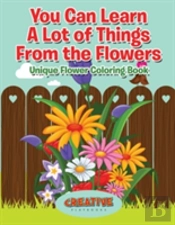 You Can Learn A Lot Of Things From The Flowers