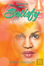 You Can Never Satisfy A Woman