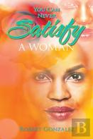 You Can Never Satisfy A Woman