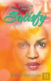 You Can Never Satisfy A Woman