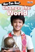 You Can Too! Change The World