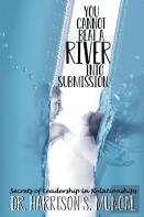 You Cannot Beat A River Into Submission