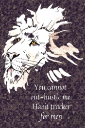 You Cannot Out-Hustle Me.Habit Tracker For Men