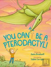 You Can'T Be A Pterodactyl!