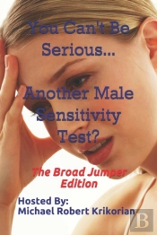 You Can'T Be Serious... Another Male Sensitivity Test?