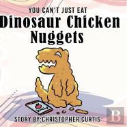 You Can'T Just Eat Dinosaur Chicken Nuggets