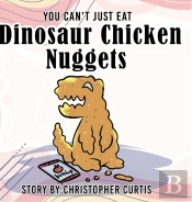 You Can'T Just Eat Dinosaur Chicken Nuggets