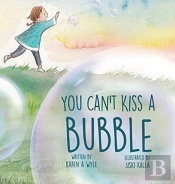 You Can'T Kiss A Bubble