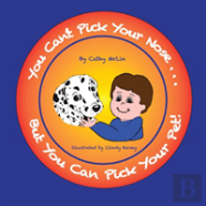 You Can'T Pick Your Nose...But You Can Pick Your Pet!