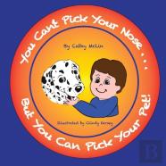 You Can'T Pick Your Nose...But You Can Pick Your Pet!