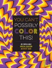 You Can'T Possibly Color This!