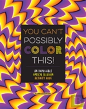 You Can'T Possibly Color This!