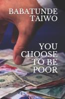You Choose To Be Poor