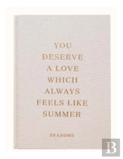 You Deserve A Love Which Always Feels Like Summer