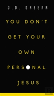 You Don'T Get Your Own Personal Jesus