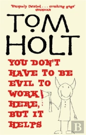 You Don'T Have To Be Evil To Work Here, But It Helps