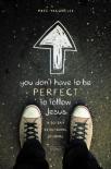 You Don'T Have To Be Perfect To Follow Jesus