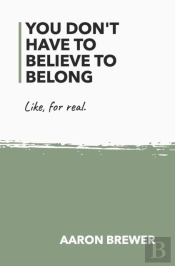 You Don'T Have To Believe To Belong