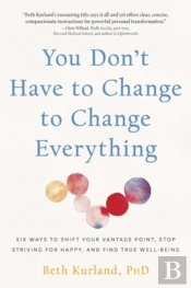 You Don'T Have To Change To Change Everything