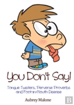 Bertrand.pt - You Don'T Say! Tongue Twisters, Perverse Proverbs And Foot-In-Mouth Disease