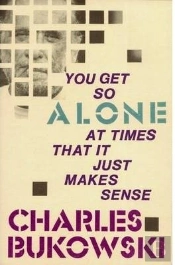 You Get So Alone At Times That It Just Makes Sense