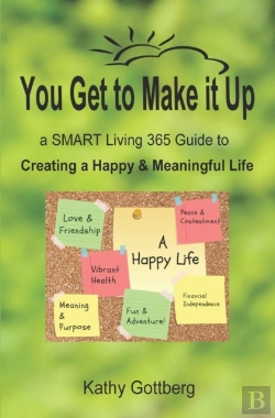 Bertrand.pt - You Get To Make It Up * A Smart Living 365 Guide To Creating A Happy & Meaningful Life