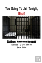You Going To Jail Tonight, Bitch!