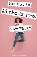 You Got An Airpod Pro! Now What?