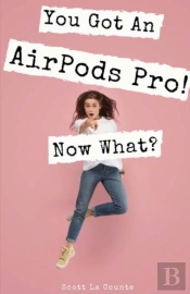 You Got An Airpod Pro! Now What?