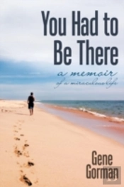 You Had To Be There: A Memoir
