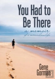 You Had To Be There: A Memoir
