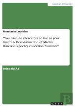 ''You Have No Choice But To Live In Your Time'' - A Deconstruction Of Martin Harrison'S Poetry Collection ''Summer''