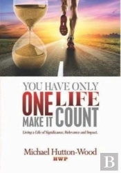 You Have Only One Life; Make It Count!
