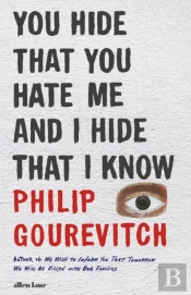 You Hide That You Hate Me And I Hide That I Know
