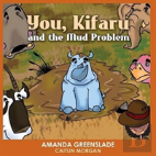 You, Kifaru And The Mud Problem (Children'S Picture Book)